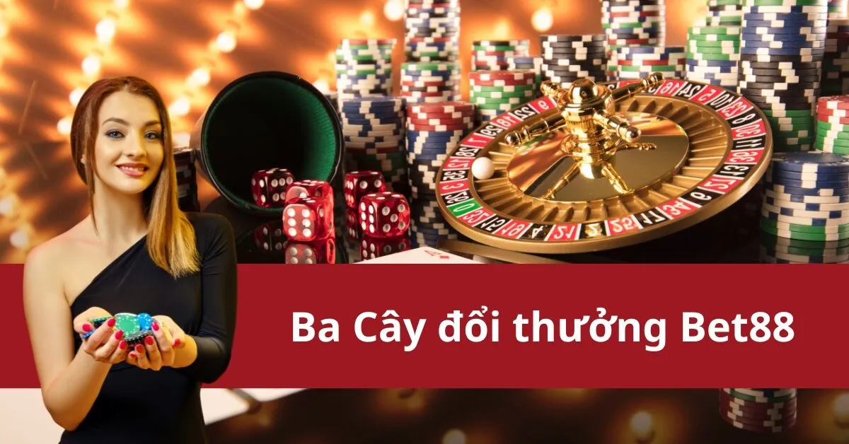 Ba Cây đổi thưởng Bet88