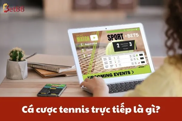 Cá cược tennis trực tiếp là gì?