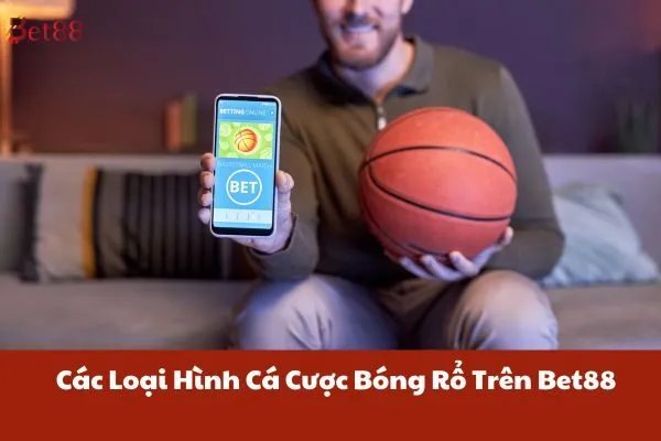 Các Loại Hình Cá Cược Bóng Rổ Trên Bet88