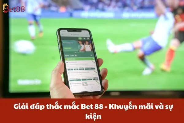 Giải đáp thắc mắc Bet88 - Khuyến mãi và sự kiện