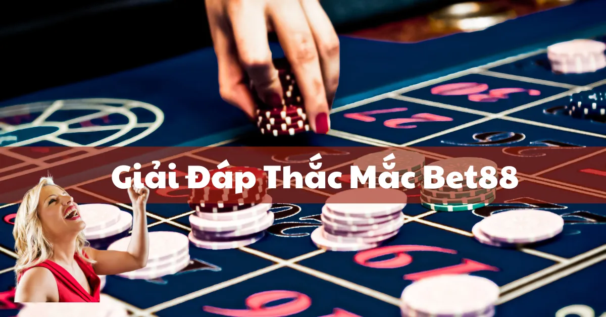 Giải Đáp Thắc Mắc Bet88