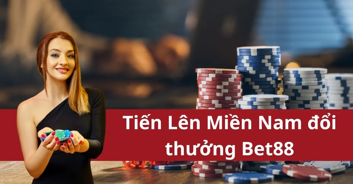 Tiến Lên Miền Nam đổi thưởng Bet88