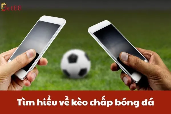 Tìm hiểu về kèo chấp bóng đá