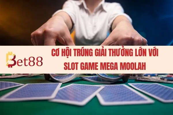 Cơ hội trúng giải thưởng lớn với  slot game Mega Moolah