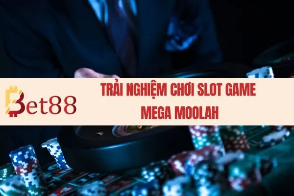 Trải nghiệm chơi slot game  Mega Moolah