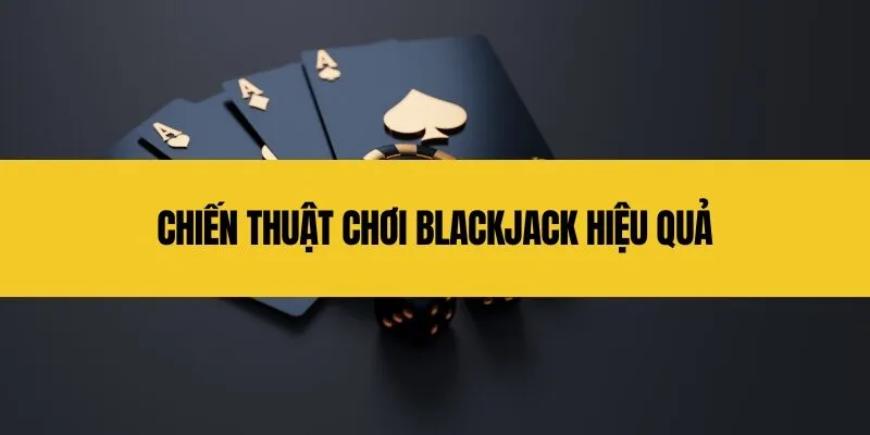 chien thuat choi blackjack hieu qua