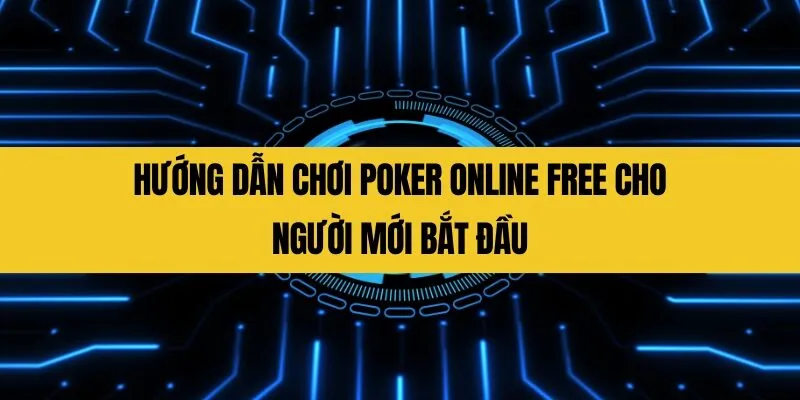 huong dan choi poker online free cho nguoi moi bat dau