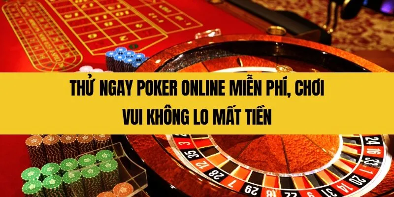 thu ngay poker online mien phi choi vui khong lo mat tien